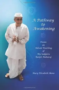 A Pathway to Awakening: Poems on Advait Teachings of My Sadguru Ranjit Maharaj