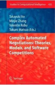 Complex Automated Negotiations: Theories, Models, and Software Competitions