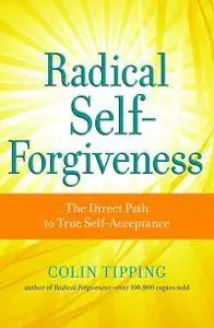 Radical Self-Forgiveness: The Direct Path to True Self-Acceptance (repost)