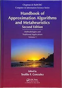 Handbook of Approximation Algorithms and Metaheuristics: Methologies and Traditional Applications, Volume 1