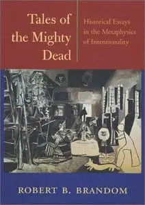 Tales of the Mighty Dead: Historical Essays in the Metaphysics of Intentionality (Repost)