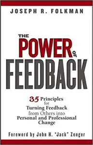 The Power of Feedback: 35 Principles for Turning Feedback from Others into Personal and Professional Change