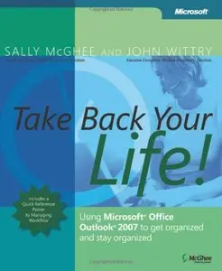Take Back Your Life!: Using Microsoft Office Outlook 2007 to Get Organized and Stay Organized [Repost]