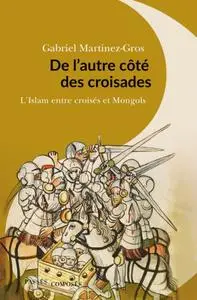 Gabriel Martinez-Gros, "De l'autre côté des croisades"