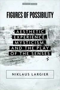Figures of Possibility: Aesthetic Experience, Mysticism, and the Play of the Senses