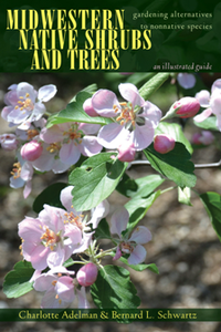 Midwestern Native Shrubs and Trees : Gardening Alternatives to Nonnative Species: An Illustrated Guide