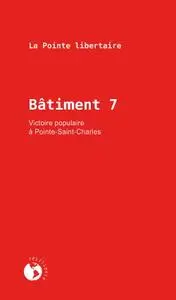 La Pointe Libertaire, "Bâtiment 7: Victoire populaire à Pointe-Saint-Charles"