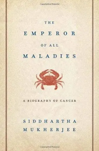Siddhartha Mukherjee - The Emperor of All Maladies: A Biography of Cancer