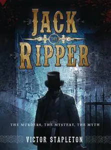 Jack the Ripper: The Murders, the Mystery, the Myth