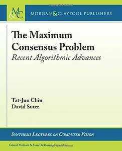 The Maximum Consensus Problem: Recent Algorithmic Advances