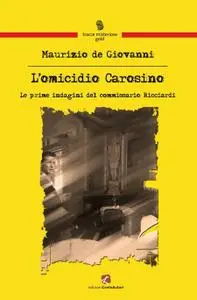 Maurizio de Giovanni - L'omicidio Carosino. Le prime indagini del commissario Ricciardi