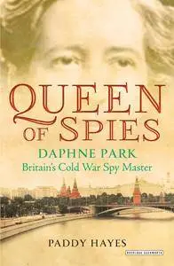 Queen of Spies: Daphne Park, Britain's Cold War Spy Master