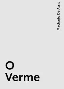 «O Verme» by Machado De Assis