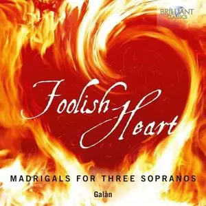 Galàn - Foolish Heart: Madrigals for Three Sopranos (2020)