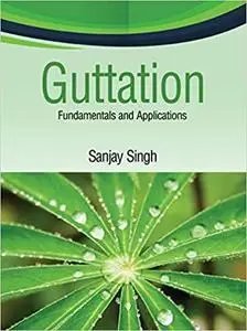 Guttation: Fundamentals and Applications