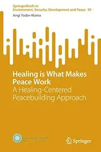 Healing is What Makes Peace Work: A Healing-Centered Peacebuilding Approach