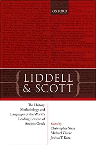 Liddell and Scott: The History, Methodology, and Languages of the World's Leading Lexicon of Ancient Greek (Repost)