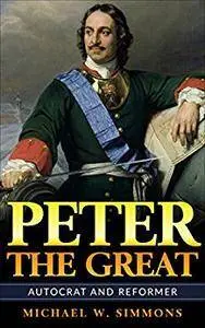 Peter The Great: Autocrat And Reformer