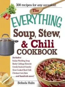 «The Everything Soup, Stew, and Chili Cookbook» by Belinda Hulin