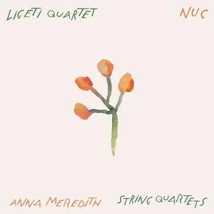 Ligeti Quartet, Anna Meredith - Nuc (2023) [Official Digital Download]