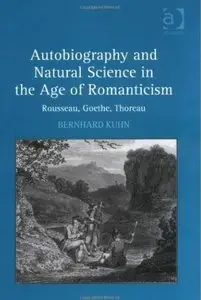 Autobiography and Natural Science in the Age of Romanticism: Rousseau, Goethe, Thoreau [Repost]