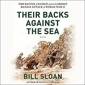 Their Backs Against the Sea: The Battle of Saipan and the Greatest Banzai Attack of World War II (Audiobook)