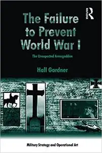 The Failure to Prevent World War I: The Unexpected Armageddon