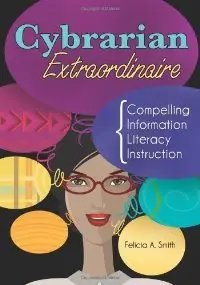 Cybrarian Extraordinaire: Compelling Information Literacy Instruction