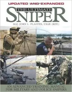 The Ultimate Sniper: An Advanced Training Manual for Military and Police Snipers by John L. Plaster (Repost)