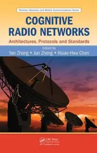 Cognitive Radio Networks: Architectures, Protocols, and Standards