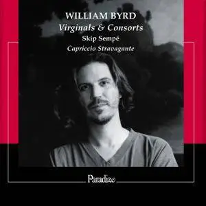 Skip Sempé & Capriccio Stravagante - William Byrd: Virginal & Consorts (1997/2017)