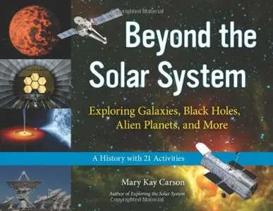 Beyond the Solar System: Exploring Galaxies, Black Holes, Alien Planets, and More by Mary Kay Carson