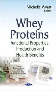 Whey Proteins: Functional Properties, Production and Health Benefits