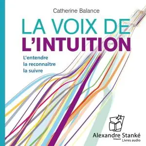 Catherine Balance, "La voix de l'intuition: L'entendre - la reconnaître - la suivre"