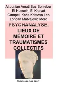 PSYCHANALYSE, LIEUX DE MÉMOIRE ET TRAUMATISMES COLLECTIFS