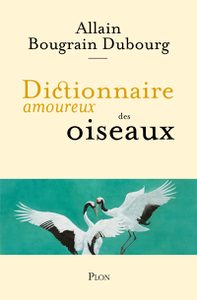 Dictionnaire amoureux des oiseaux - Allain Bougrain Dubourg