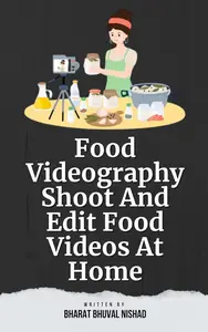 Food Videography: Shoot And Edit Food Videos At Home