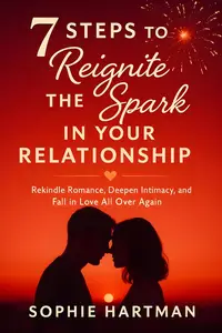 7 Steps to Reignite the Spark in Your Relationship