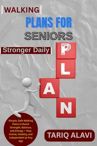 Walking Plans for Seniors: Simple, Safe Walking Plans to Boost Strength, Balance, and Energy