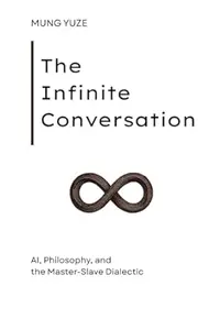 The Infinite Conversation: AI, Philosophy, and the Master-Slave Dialectic