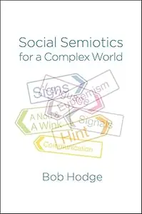 Social Semiotics for a Complex World: Analysing Language and Social Meaning