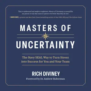 Masters of Uncertainty: The Navy SEAL Way to Turn Stress into Success for You and Your Team [Audiobook]