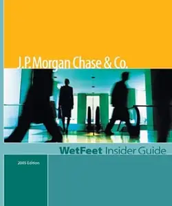 J.p. Morgan Chase & Co.: 2005 Edition (WetFeet Insider Guide)