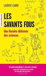 Laurent Lemire, "Les savants fous : Une histoire délirante des sciences"