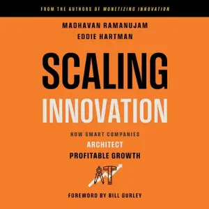 Scaling Innovation: How Smart Companies Architect Profitable Growth [Audiobook]
