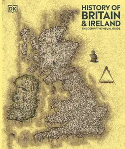 History of Britain and Ireland: The Definitive Visual Guide (DK Definitive Visual Histories), New Edition