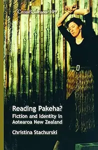 Reading Pakeha?: Fiction and Identity in Aotearoa New Zealand