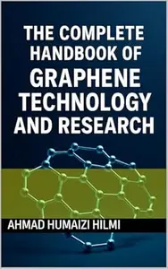 The Complete Handbook of Graphene Technology and Research