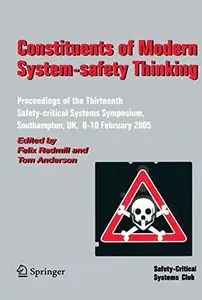 Constituents of Modern System-safety Thinking: Proceedings of the Thirteenth Safety-critical Systems Symposium, Southampton, UK