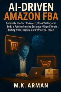 AI-Driven Amazon FBA: Automate Product Research, Boost Sales, and Build a Passive Income Business